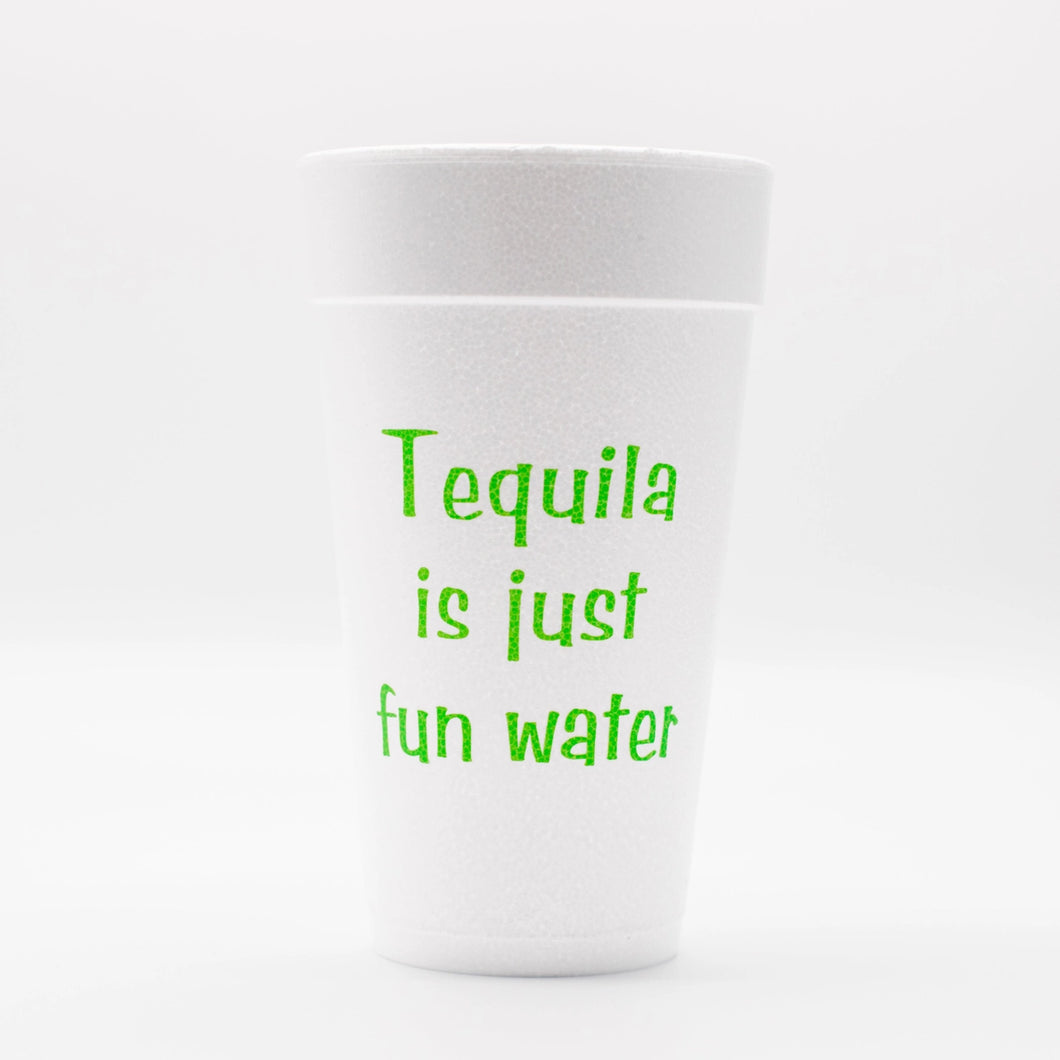 Tequila Is Just Fun Water Cups